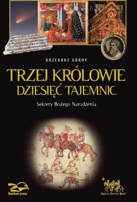 Trzej Królowie. Dziesięć Tajemnic. Autor: Grzegorz Górny. SmakLiter.pl Okładka książki Trzej Królowie. Dziesięć Tajemnic
