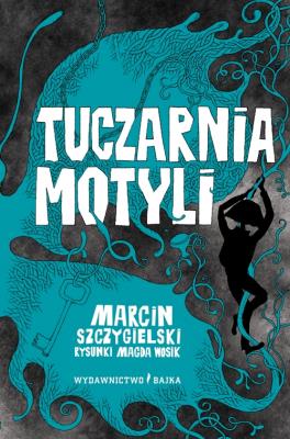 Tuczarnia motyli. Autor: Marcin Szczygielski. SmakLiter.pl Okładka książki Tuczarnia motyli
