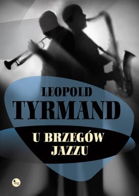 U brzegów jazzu TW. Autor: Leopold Tyrmand. SmakLiter.pl Okładka książki U brzegów jazzu TW