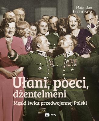Ułani, poeci, dżentelmeni. Autor: Łozińska Maja, Łoziński Jan. SmakLiter.pl Okładka książki Ułani, poeci, dżentelmeni