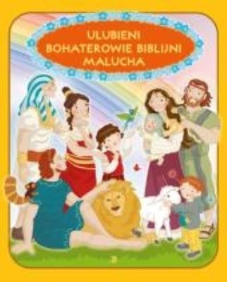 Ulubieni bohaterowie biblijni malucha. Autor: Skarżyńska Ewa. SmakLiter.pl Okładka książki Ulubieni bohaterowie biblijni malucha