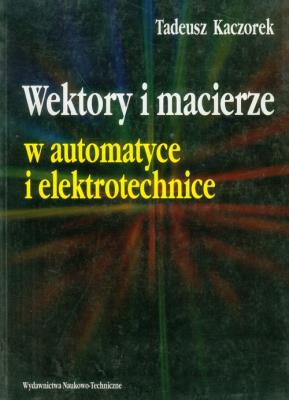 Wektory i macierze w automatyce i elektrotech.. Autor: Kaczorek Tadeusz. SmakLiter.pl Okładka książki Wektory i macierze w automatyce i elektrotech.