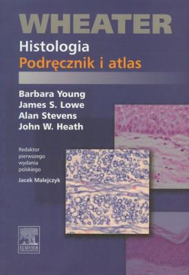 Wheater Histologia Podręcznik i atlas. Autor: Young Barbara, Lowe James S., Stevens Alan, Heath John W.. SmakLiter.pl Okładka książki Wheater Histologia Podręcznik i atlas