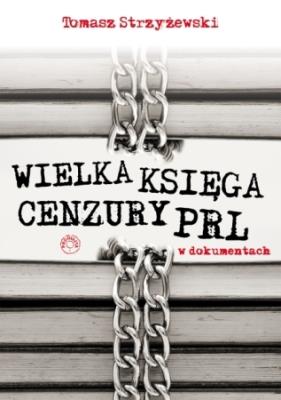 Wielka księga cenzury PRL w dokumentach. Autor: Strzyżewski Tomasz. SmakLiter.pl Okładka książki Wielka księga cenzury PRL w dokumentach