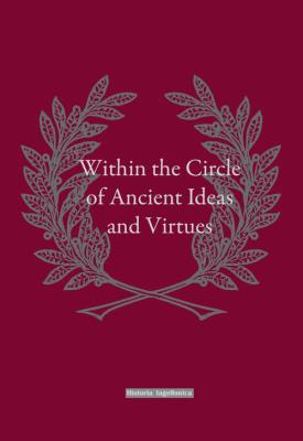 Within the Circle of Ancient Ideas and Virtues. Autor:   Praca zbiorowa. SmakLiter.pl Okładka książki Within the Circle of Ancient Ideas and Virtues