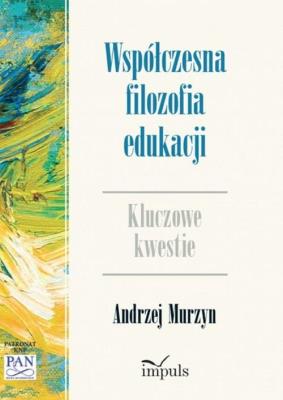 Okładka książki Współczesna filozofia edukacji. Kluczowe kwestie