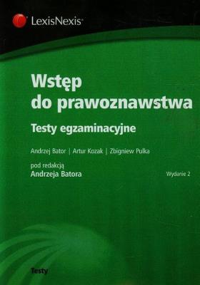 Wstęp do prawoznawstwa Testy egzaminacyjne. Autor: Bator Andrzej, Kozak Artur, Pulka Zbigniew. SmakLiter.pl Okładka książki Wstęp do prawoznawstwa Testy egzaminacyjne