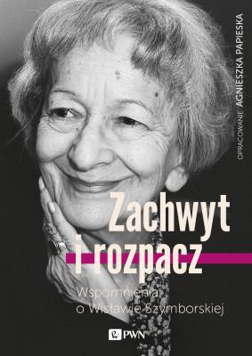 Zachwyt i rozpacz. Wspomnienia o W. Szymborskiej. Autor: Papieska Agnieszka. SmakLiter.pl Okładka książki Zachwyt i rozpacz. Wspomnienia o W. Szymborskiej