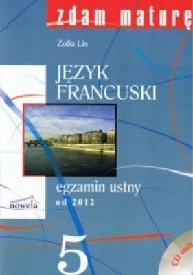 Zdam maturę 5 Język francuski egzamin ustny od 2012 + CD. Autor: Kaliska Zofia. SmakLiter.pl Okładka książki Zdam maturę 5 Język francuski egzamin ustny od 2012 + CD