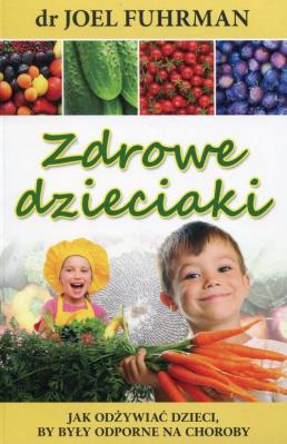 Zdrowe dzieciaki. Autor: Joel Fuhrman. SmakLiter.pl Okładka książki Zdrowe dzieciaki