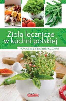 Zioła lecznicze w kuchni polskiej. Autor: Iwona Czarkowska. SmakLiter.pl Okładka książki Zioła lecznicze w kuchni polskiej