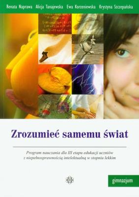 Zrozumieć samemu świat. Autor: Naprawa Renata, Naprawa Renata Tanajewska Alicja, Korzeniewska Ewa, Szczepańska Krystyna. SmakLiter.pl Okładka książki Zrozumieć samemu świat