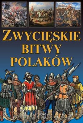 Zwycięskie bitwy Polaków. Autor: Opracowanie zbiorowe. SmakLiter.pl Okładka książki Zwycięskie bitwy Polaków