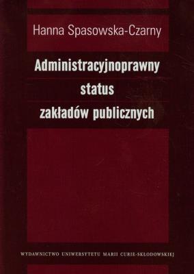 Okładka książki Administracyjnoprawny status zakładów publicznych
