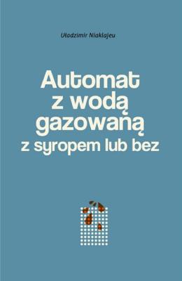 Okładka książki Automat z wodą gazowaną z syropem lub bez