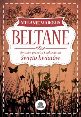 Beltane. Rytuały, przepisy i zaklęcia. Autor: Melanie Marquis. SmakLiter.pl Okładka książki Beltane. Rytuały, przepisy i zaklęcia