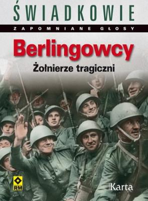 Berlingowcy. Żołnierze tragiczni. Autor: pod redakcją: Dominika Czapigo. SmakLiter.pl Okładka książki Berlingowcy. Żołnierze tragiczni