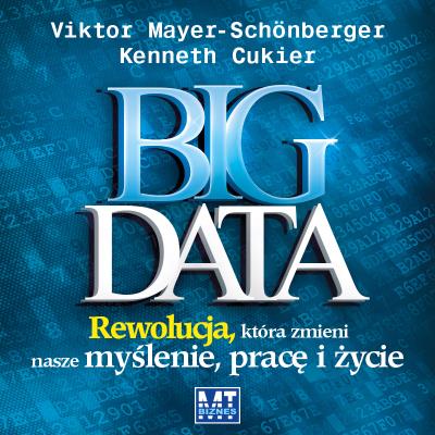 Big Data. Audiobook. Autor: Viktor Mayer-Schnberger, Cukier Kenneth. SmakLiter.pl Okładka książki Big Data. Audiobook