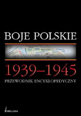 Okładka książki Boje Polskie 1939-1945. Przewodnik encyklopedyczny