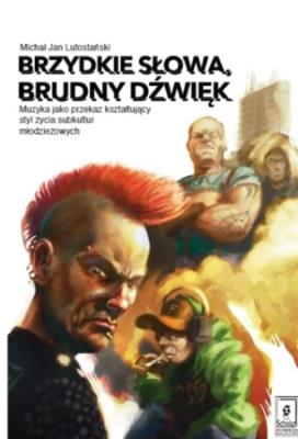 Brzydkie słowa brudny dźwięk. Autor: Lutostański Michał Jan. SmakLiter.pl Okładka książki Brzydkie słowa brudny dźwięk