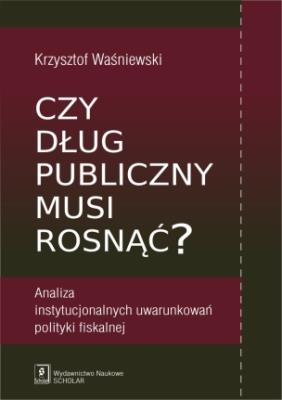 Okładka książki Czy dług publiczny musi rosnąć?
