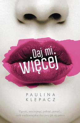 Daj mi więcej. Autor: Klepacz Paulina. SmakLiter.pl Okładka książki Daj mi więcej