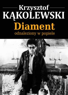 Diament odnaleziony w popiele Zysk i S-ka. Autor: Kąkolewski Krzysztof. SmakLiter.pl Okładka książki Diament odnaleziony w popiele Zysk i S-ka