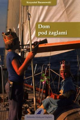Dom pod żaglami. Autor: Baranowski Krzysztof. SmakLiter.pl Okładka książki Dom pod żaglami