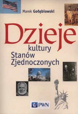 Dzieje kultury Stanów Zjednoczonych. Autor: Gołębiowski Marek. SmakLiter.pl Okładka książki Dzieje kultury Stanów Zjednoczonych