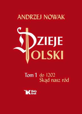 Dzieje Polski Tom 1 do 1202 Skąd nasz ród. Autor: Andrzej Nowak. SmakLiter.pl Okładka książki Dzieje Polski Tom 1 do 1202 Skąd nasz ród