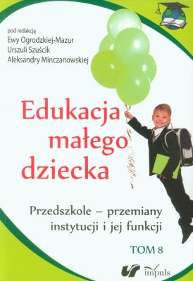 Edukacja małego dziecka T.8. Autor: Szuścik Urszula, Ewa Ogrodzka-Mazur (red.). SmakLiter.pl Okładka książki Edukacja małego dziecka T.8