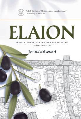 Elaion. Olive oil production in Roman and Byzantine Syria-Palestine PAM Monograph Series 6. Autor: Waliszewski Tomasz. SmakLiter.pl Okładka książki Elaion. Olive oil production in Roman and Byzantine Syria-Palestine PAM Monograph Series 6