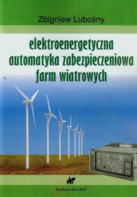 Elektroenerg. automatyka zabezp. farm wiatrowych. Autor: Lubośny Zbigniew. SmakLiter.pl Okładka książki Elektroenerg. automatyka zabezp. farm wiatrowych