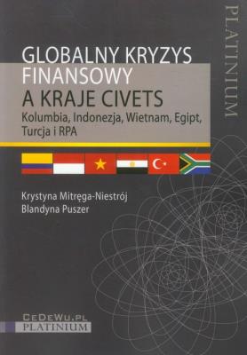Globalny kryzys finansowy a kraje CIVETS. Autor: Mitręga-Niestrój Krystyna, Puszer Blandyna. SmakLiter.pl Okładka książki Globalny kryzys finansowy a kraje CIVETS