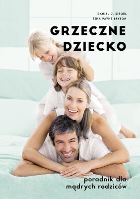 Grzeczne dziecko. Poradnik dla dobrych rodziców. Autor: Siegel Daniel J., Tina Bryson. SmakLiter.pl Okładka książki Grzeczne dziecko. Poradnik dla dobrych rodziców