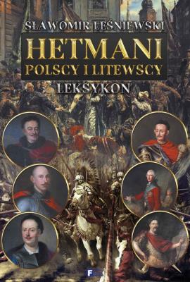 Hetmani Polscy i Litewscy TW. Autor: Leśniewski Sławomir. SmakLiter.pl Okładka książki Hetmani Polscy i Litewscy TW