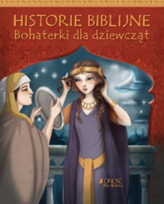 Historie biblijne. Bohaterki dla dziewcząt. Autor: Christina Goodings. SmakLiter.pl Okładka książki Historie biblijne. Bohaterki dla dziewcząt