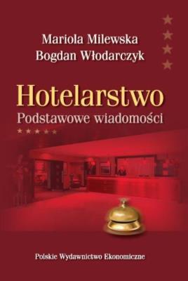 Hotelarstwo. Podstawowe wiadomości. Autor: Milewska Mariola Włodarczyk Bogdan. SmakLiter.pl Okładka książki Hotelarstwo. Podstawowe wiadomości