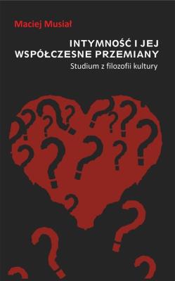 Intymność i jej współczesne przemiany. Autor: Musiał Maciej. SmakLiter.pl Okładka książki Intymność i jej współczesne przemiany