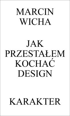 Jak przestałem kochać. Autor: Marcin Wicha. SmakLiter.pl Okładka książki Jak przestałem kochać
