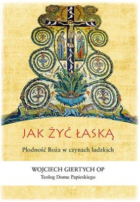 Jak żyć łaską. Autor: Giertych Wojciech. SmakLiter.pl Okładka książki Jak żyć łaską