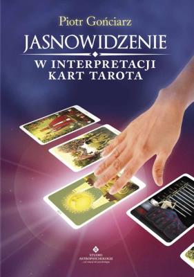 Jasnowidzenie w interpretacji kart tarota. Autor: Piotr Gońciarz. SmakLiter.pl Okładka książki Jasnowidzenie w interpretacji kart tarota