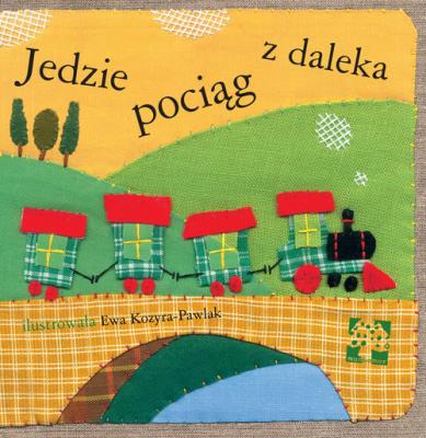 Jedzie pociąg z daleka. Autor: Kozyra-Pawlak Ewa. SmakLiter.pl Okładka książki Jedzie pociąg z daleka