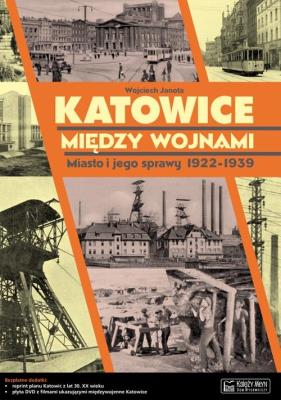 Katowice między wojnami. Autor: Janota Wojciech. SmakLiter.pl Okładka książki Katowice między wojnami