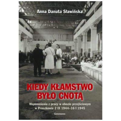 Kiedy kłamstwo było cnotą. Wspomnienia z pracy .... Autor: Anna Danuta Sławińska. SmakLiter.pl Okładka książki Kiedy kłamstwo było cnotą. Wspomnienia z pracy ...