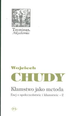 Kłamstwo jako metoda Esej o społeczeństwie i kłamstwie 2. Autor: Chudy Wojciech. SmakLiter.pl Okładka książki Kłamstwo jako metoda Esej o społeczeństwie i kłamstwie 2