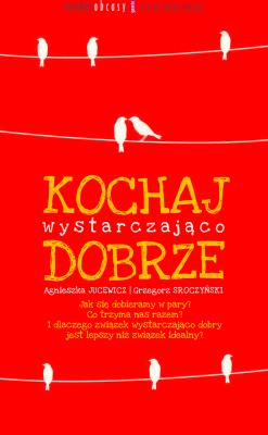 Kochaj wystarczająco dobrze. Autor: Agnieszka Jucewicz. SmakLiter.pl Okładka książki Kochaj wystarczająco dobrze