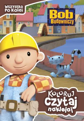 Koloruj, czytaj, naklejaj. Bob Budowniczy. Autor: Opracowanie zbiorowe. SmakLiter.pl Okładka książki Koloruj, czytaj, naklejaj. Bob Budowniczy