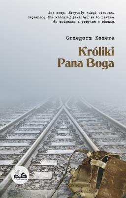 Króliki Pana Boga. Autor: Kozera Grzegorz. SmakLiter.pl Okładka książki Króliki Pana Boga