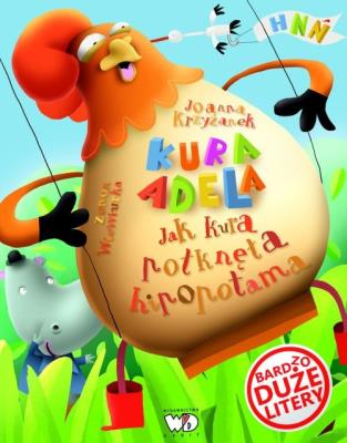 Kura Adela. Jak kura połknęła hipopotama. Autor: Krzyżanek Joanna. SmakLiter.pl Okładka książki Kura Adela. Jak kura połknęła hipopotama